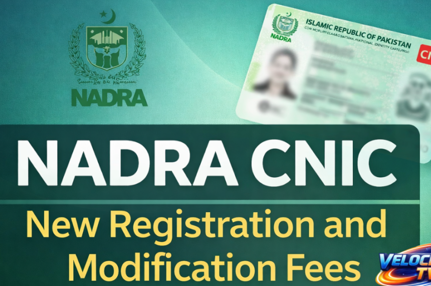 NADRA CNIC New Registration and Modification Fees 2026 in Pakistan – Complete Updated Fee Structure