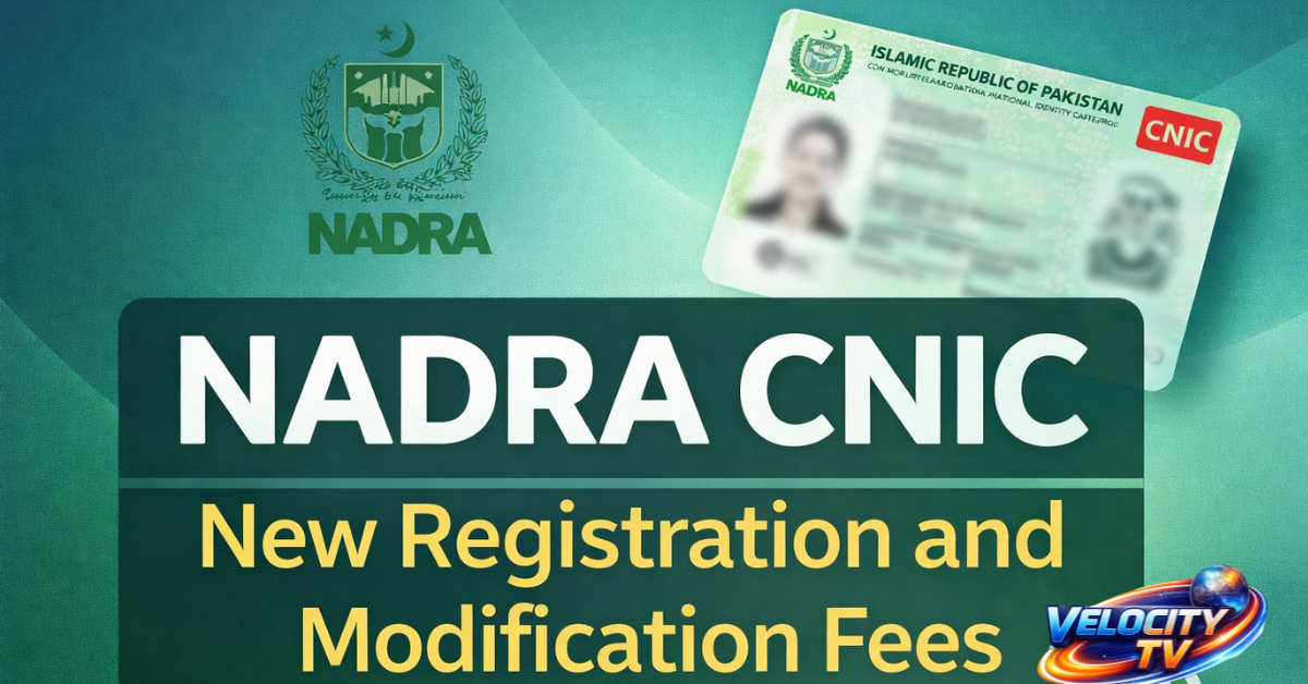 NADRA CNIC New Registration and Modification Fees 2026 in Pakistan – Complete Updated Fee Structure