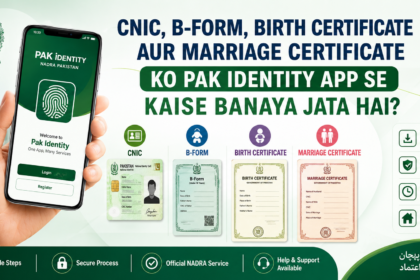 CNIC, B-Form, Birth Certificate aur Marriage Certificate ko Pak Identity App se Kaise Banaya Jata Hai